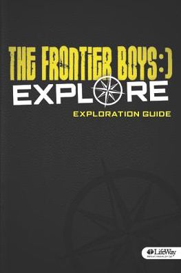 Frontier Boys Explore : Exploration Guide: Six Sessions / One Journey