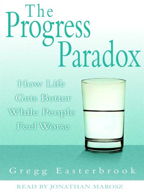 The Progress Paradox: How Life Gets Better While People Feel Worse