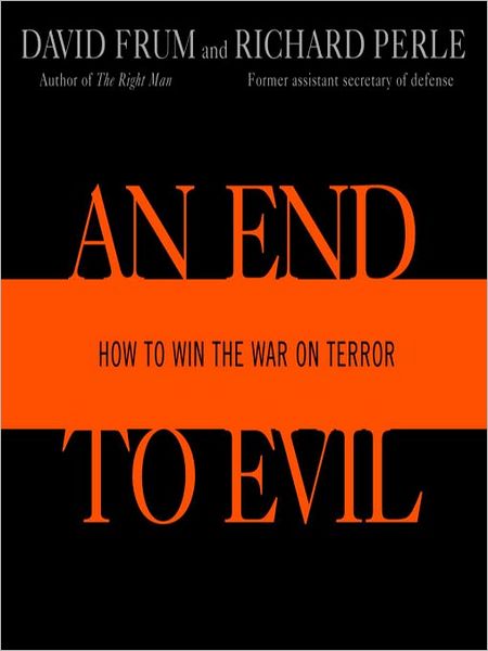 An End to Evil: How to Win the War on Terror