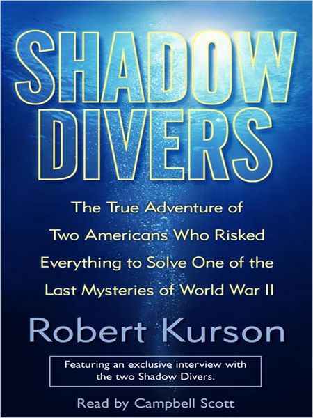 Shadow Divers: The True Adventure of Two Americans Who Risked Everything to Solve One of the Last Mysteries of World War II