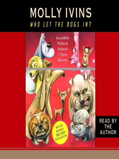 Who Let the Dogs In?: Incredible Political Animals I Have Known