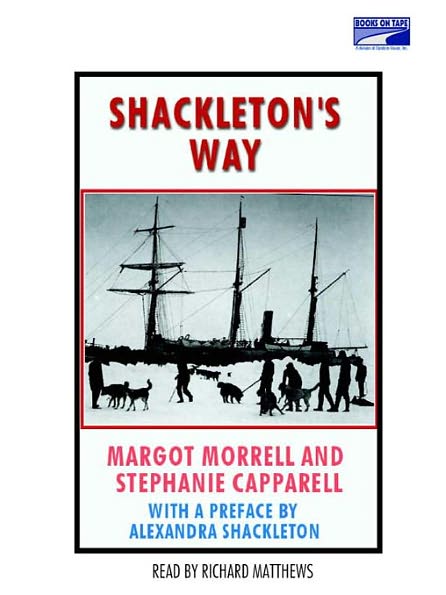 Shackleton's Way: Leadership Lessons from the Great Antarctic Explorer