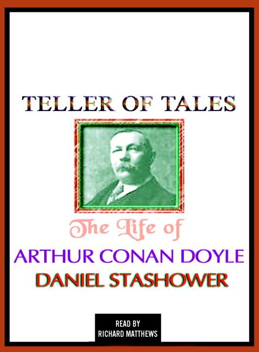 Teller of Tales: The Life of Arthur Conan Doyle