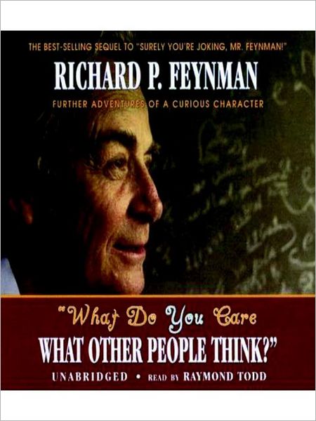 What Do You Care What Other People Think?: Further Adventures of a Curious Character