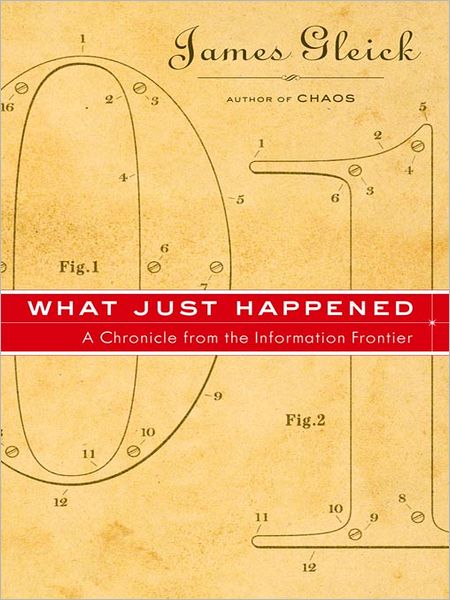 What Just Happened: A Chronicle From the Information Frontier