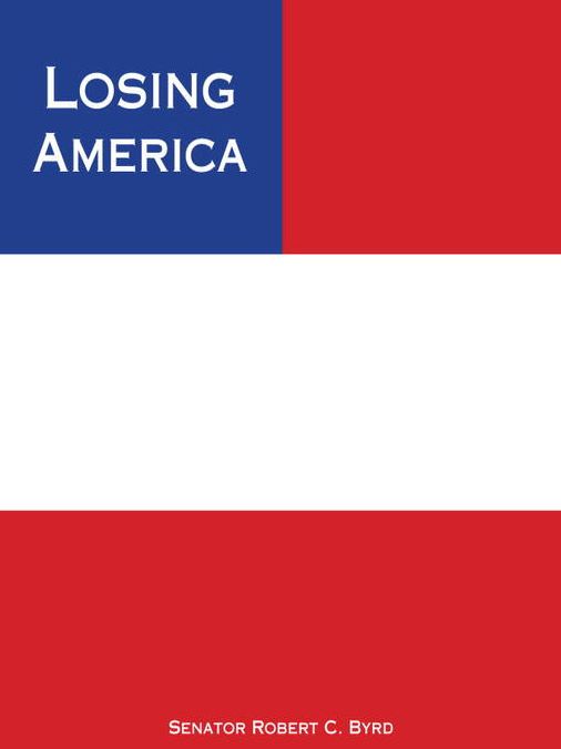 Losing America: Confronting a Reckless and Arrogant Presidency