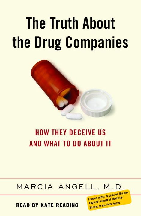 The Truth About the Drug Companies: How They Deceive Us and What to Do About it