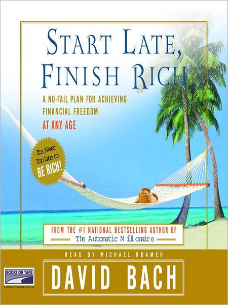 Start Late, Finish Rich: A No-Fail Plan for Achieving Financial Freedom at Any Age