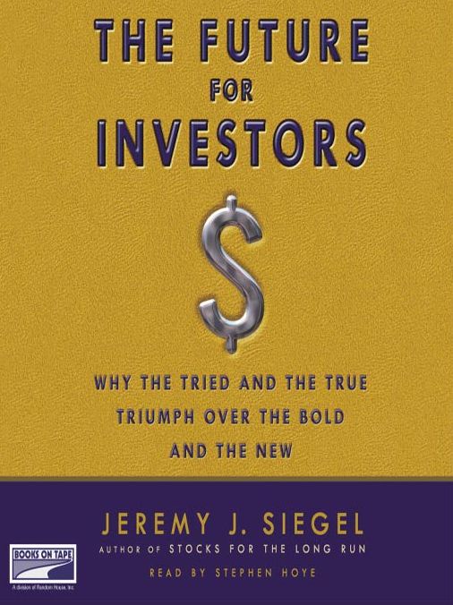 The Future for Investors: Why the Tried and the True Triumph Over the Bold and the New