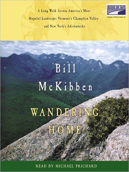 Wandering Home: A Long Walk Across America's Most Hopeful Landscape, Vermont's Champlain Valley and New York's Adirondacks