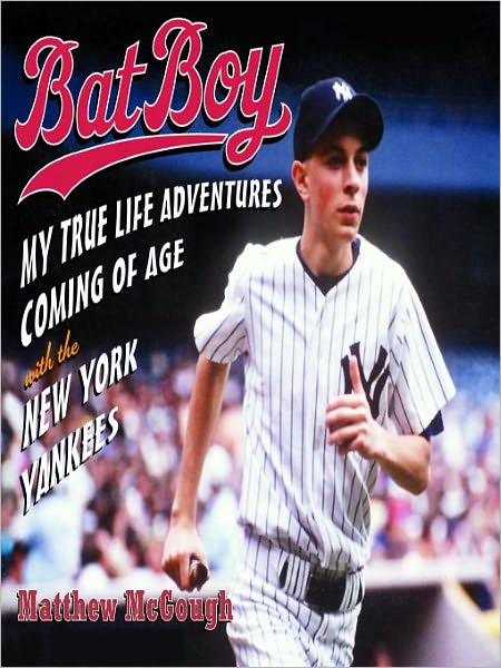 Bat Boy: My True Life Adventures Coming of Age with the New York Yankees