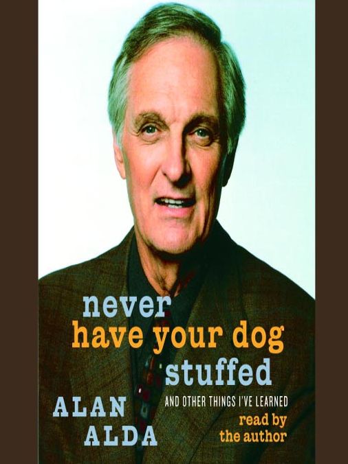 Never Have Your Dog Stuffed: And Other Things I've Learned