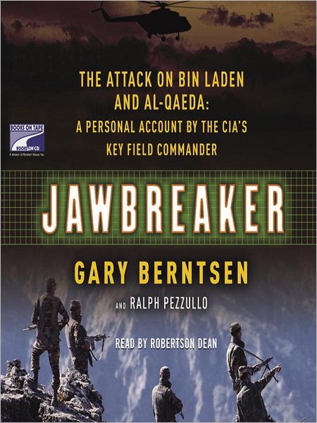 Jawbreaker: The Attack on Bin Laden and Al Qaeda: a Personal Account by the CIA's Key Field Commander