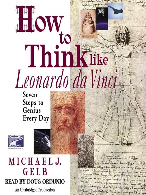 How to Think Like Leonardo da Vinci: Seven Steps to Genius Every Day