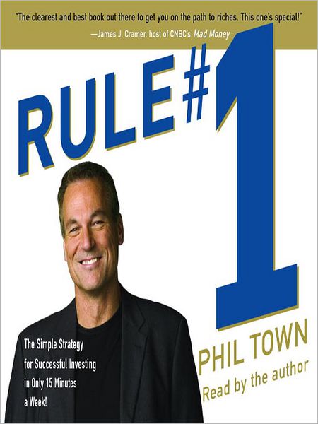 Rule #1: The Simple Strategy for Successful Investing--in Only 15 Minutes a Week!