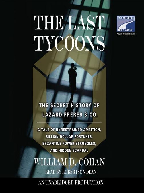 The Last Tycoons: The Secret History of Lazard Freres & Co.