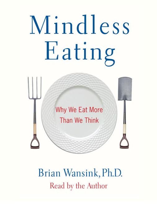 Mindless Eating: Why We Eat More Than We Think
