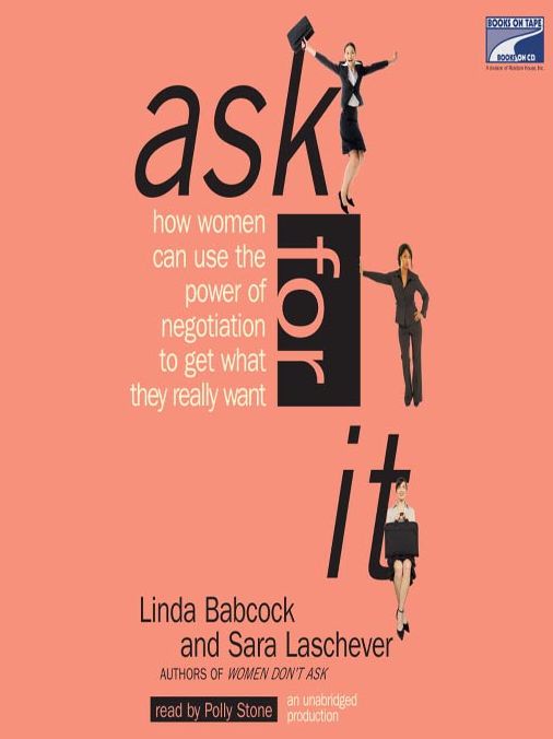 Ask For It: How Women can Use the Power of Negotiation to Get What They Really Want