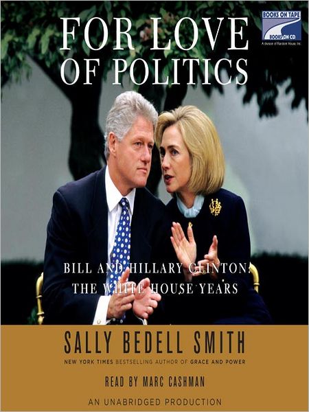 For Love of Politics: Bill and Hillary Clinton: the White House Years