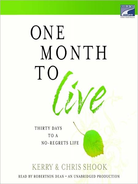 One Month to Live: Thirty Days to a No-Regrets Life