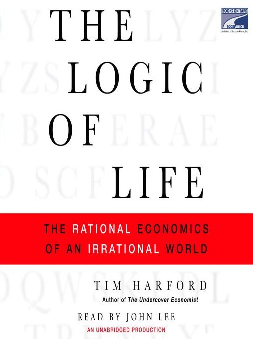 The Logic of Life: The Rational Economics of an Irrational World