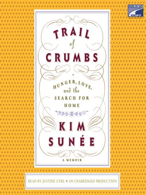 Trail of Crumbs: Hunger, Love, and the Search for Home A Memoir