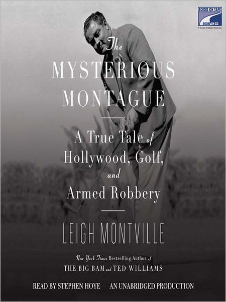 The Mysterious Montague: A True Tale of Hollywood, Golf, and Armed Robbery