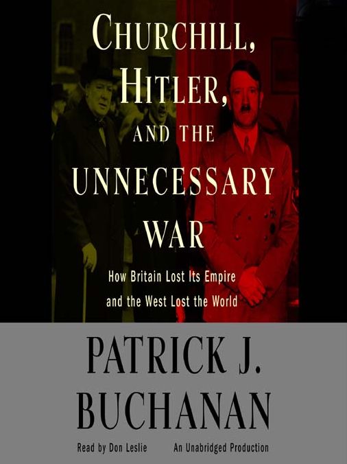 Churchill, Hitler, and 'The Unnecessary War': How Britain Lost Its Empire and the West Lost the World