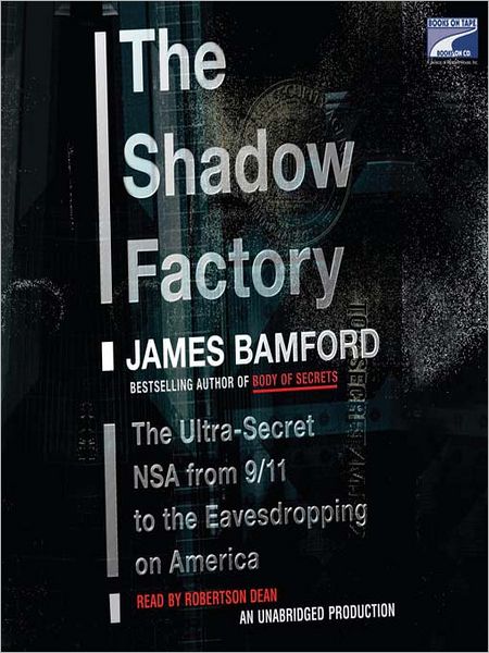 The Shadow Factory: The Ultra-Secret NSA from 9/11 to the Eavesdropping on America