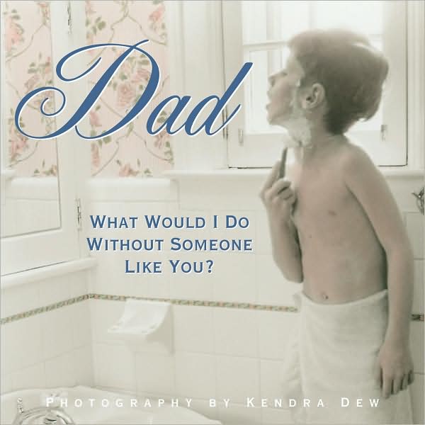 Dad: What Would I Do Without Someone Like You?