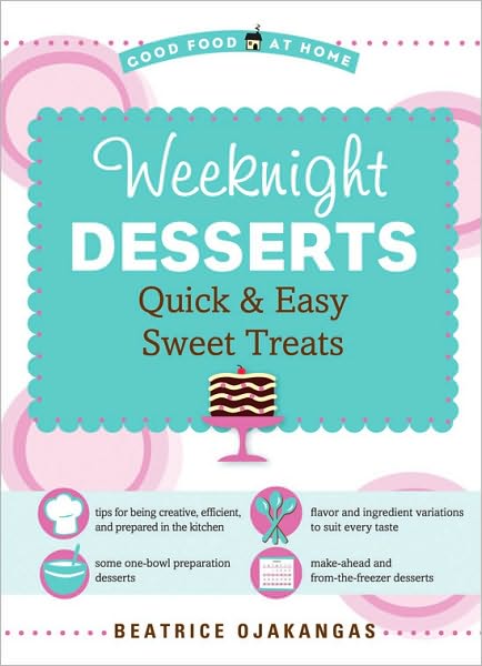 Weeknight Desserts: Quick and Easy Sweet Treats (Good Food at Home Series)