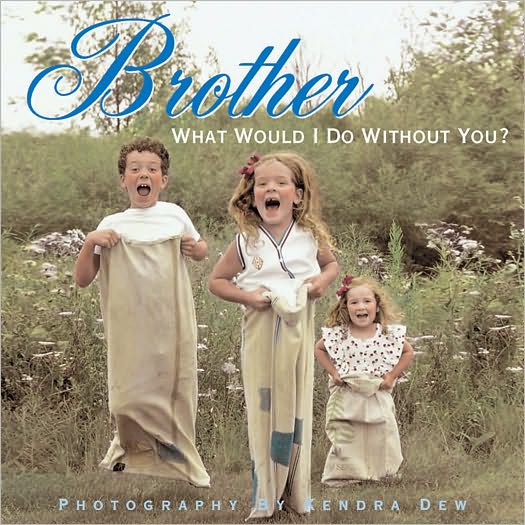 Brother: What Would I Do Without You?