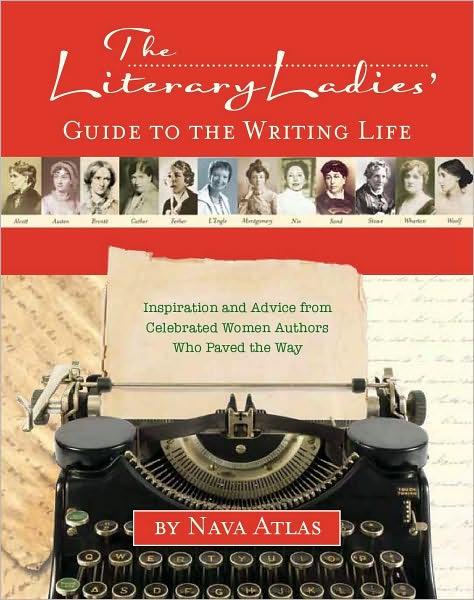 The Literary Ladies' Guide to the Writing Life: Inspiration and Advice from Celebrated Women Authors Who Paved the Way