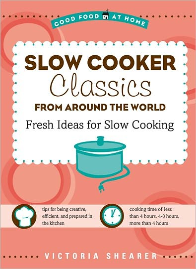 Slow Cooker Classics from Around the World: Fresh Ideas for Slow Cooking