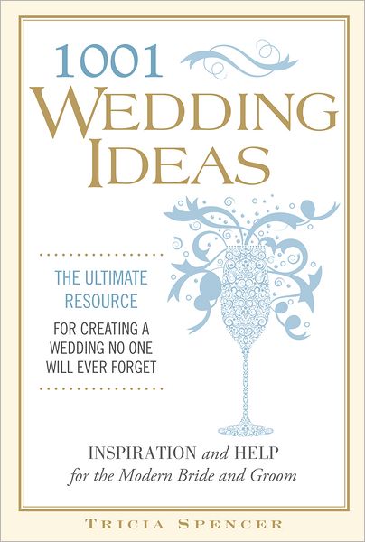 1,001 Wedding Ideas: The Ultimate Resource for Fresh Ideas, Strategies, and Solutions