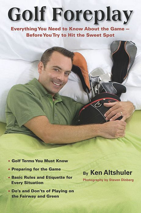 Golf Foreplay: Everything You Need to Know About the Game . . . Before You Try to Hit the Sweet Spot