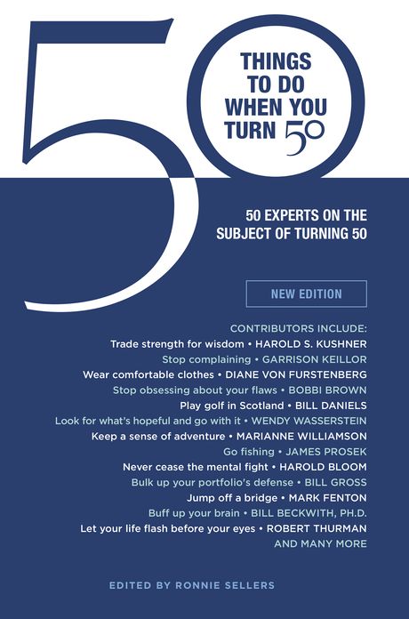 50 Things To Do When You Turn 50: 50 Experts on the Subject of Turning 50