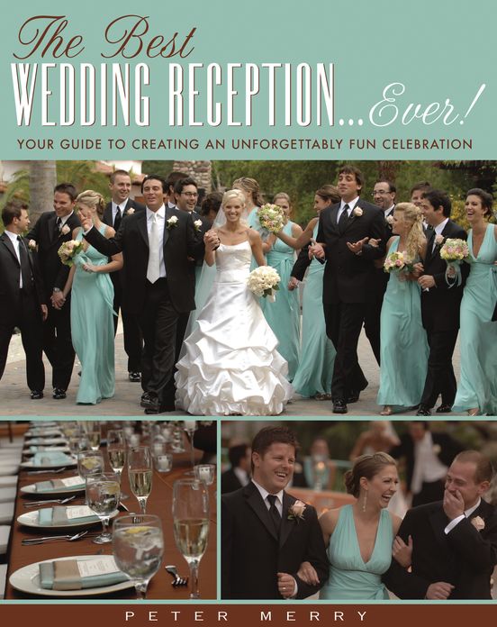 Best Wedding Reception . . . Ever!: Your Guide to Creating an Unforgettably Fun Celebration
