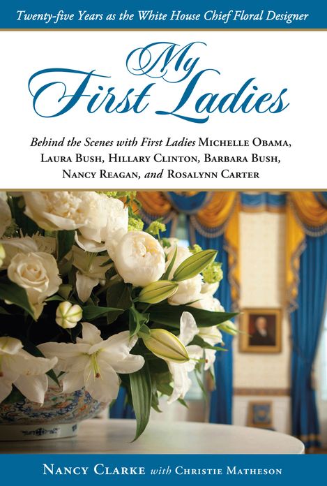 My First Ladies: Twenty-five Years as the White House Chief Floral Designer