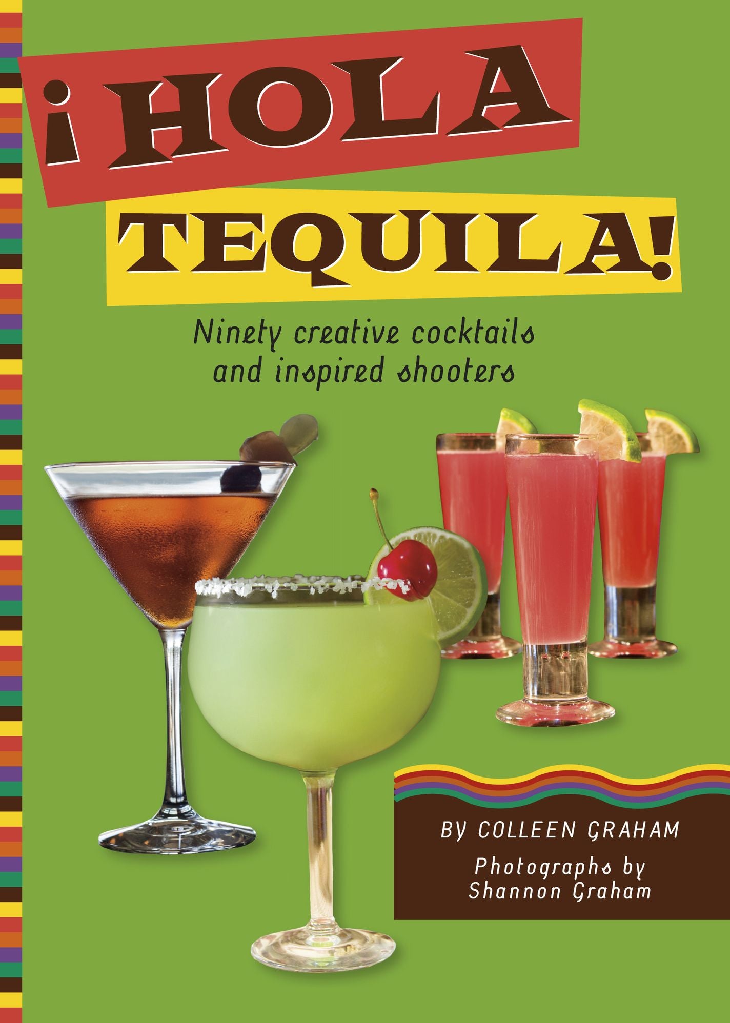 Hola Tequila!: Ninety Creative cocktails and Inspired Shooters