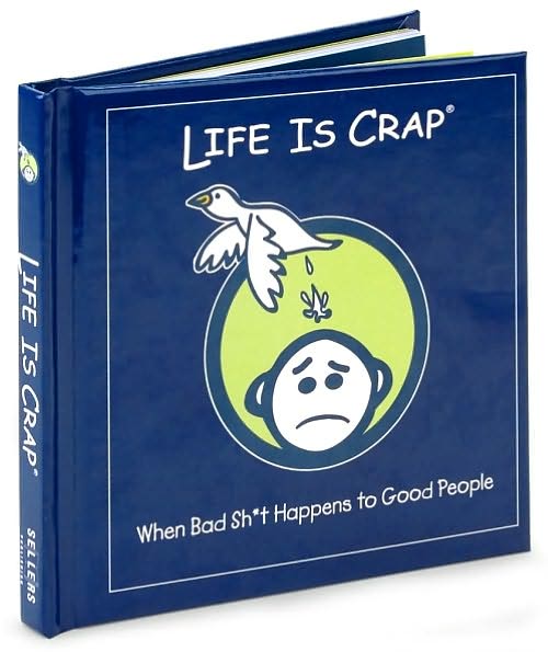 Life Is Crap: When Bad Sh*t Happens to Good People