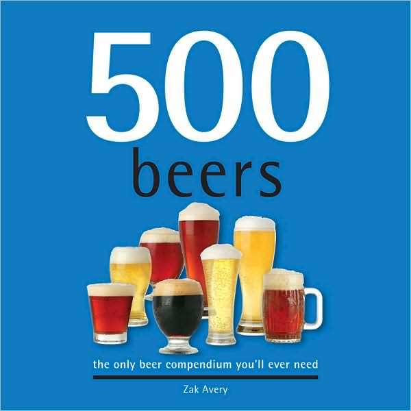 500 Beers: The Only Beer Compendium You'll Ever Need