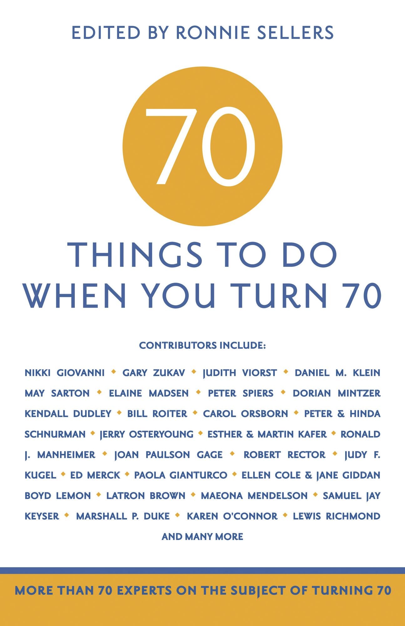 70 to Do When You Turn 70: More than 70 Experts on the Subject of Turning 70