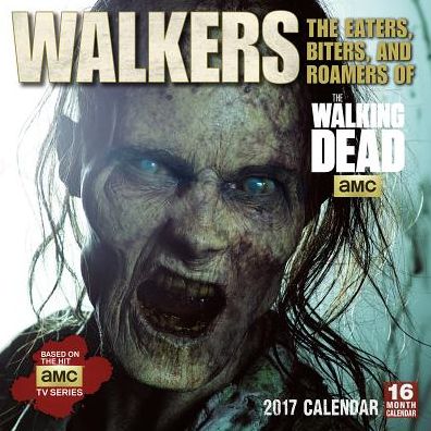 2017 Walkers The Eaters, Biters, and Roamers of AMC's The Walking Dead Wall Calendar