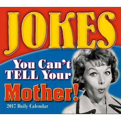 2017 Jokes You Can't Tell Your Mother Boxed/Daily Calendar