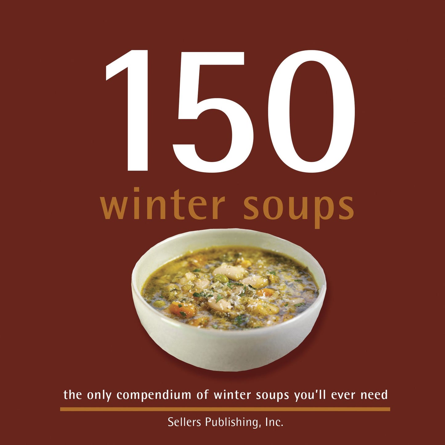 150 Winter Soups: the only compendium of winter soups you'll ever need