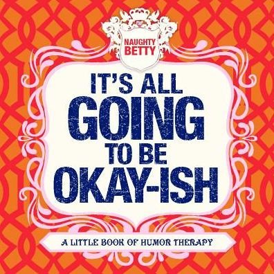 ITS ALL GOING TO BE OKAY ISH