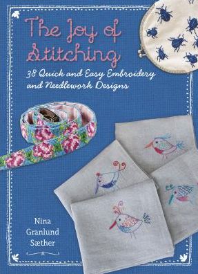 The Joy of Stitching: 38 Quick & Easy Embroidery & Needlework Designs