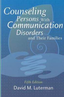 Counseling Persons with Communication Disorders and Their Families