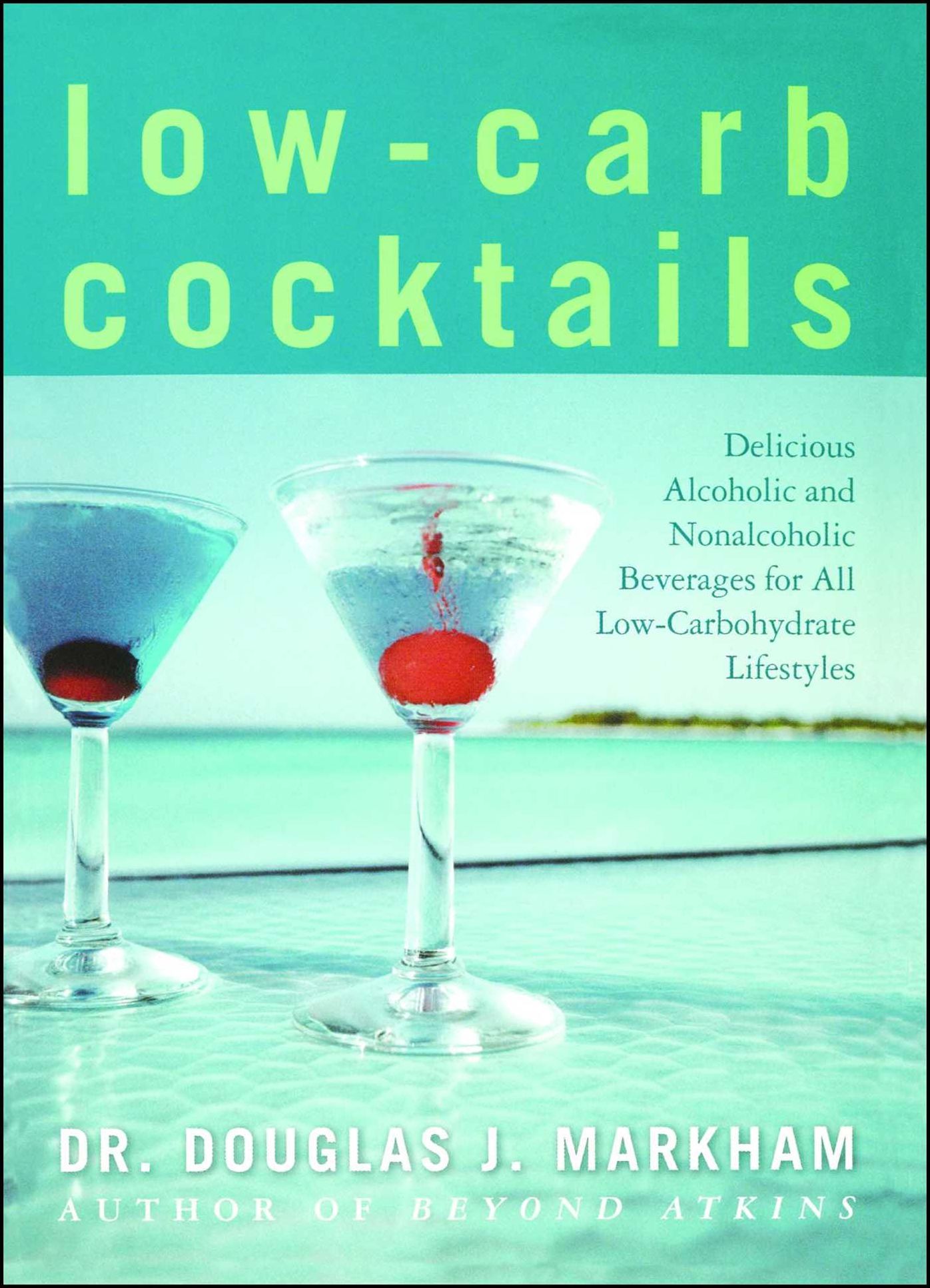 Low-Carb Cocktails: Delicious Alcoholic and Nonalcoholic Beverages for All Low-Carbohydrate Lifestyles
